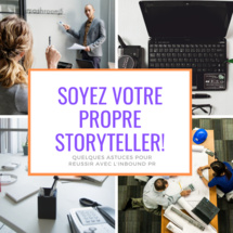 Soyez votre propre Storyteller:  - Quelques astuces  pour réussir avec l’inbound PR