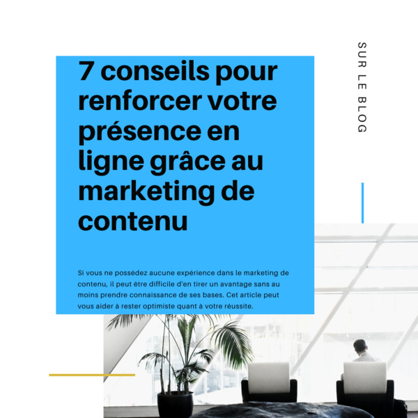 7 Conseils pour renforcer votre présence en ligne grâce au marketing de contenu 7 Conseils pour renforcer votre présence en ligne grâce au marketing de contenu