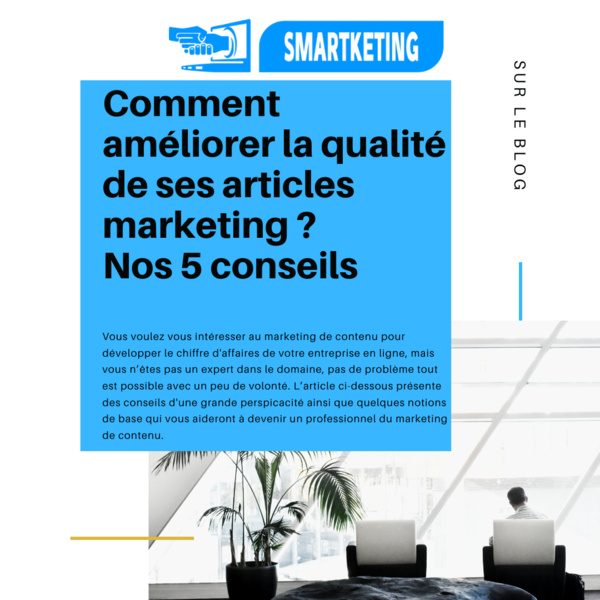 Comment améliorer la qualité de ses articles marketing ? Nos 5 conseils Comment améliorer la qualité de ses articles marketing ? Nos 5 conseils