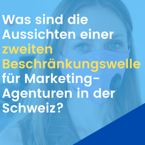 Was sind die Aussichten für eine zweite Beschränkungswelle für Marketingagenturen in der Schweiz? Was sind die Aussichten für eine zweite Beschränkungswelle für Marketingagenturen in der Schweiz?