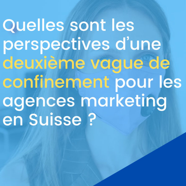 Quelles sont les perspectives d’une deuxième vague de confinement pour les agences marketing en Suisse ?