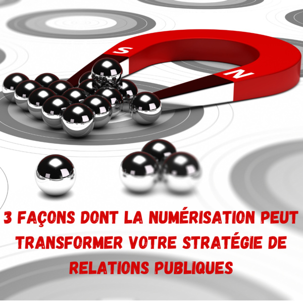 Trois façons dont la numérisation peut transformer votre stratégie de relations publiques Trois façons dont la numérisation peut transformer votre stratégie de relations publiques