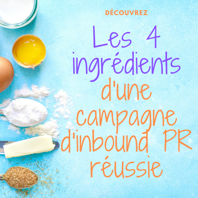 Découvrez les 4 ingrédients de base d'une campagne de relations publiques entrantes (inbound PR) réussie Découvrez les 4 ingrédients de base d'une campagne de relations publiques entrantes (inbound PR) réussie