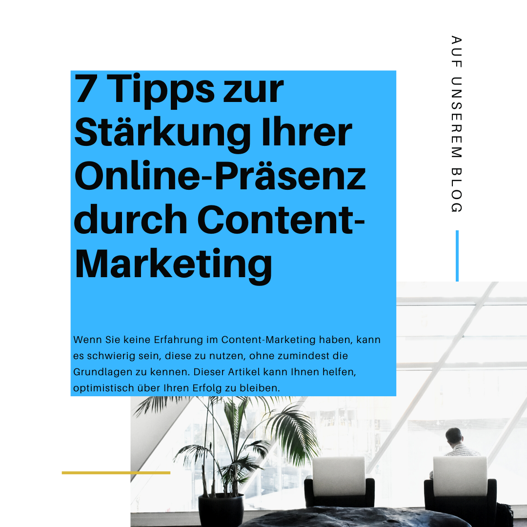 7 Tipps zur Stärkung Ihrer Online-Präsenz durch Content- Marketing