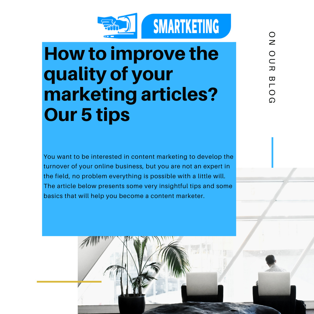 How to improve the quality of your marketing articles? Our 5 tips