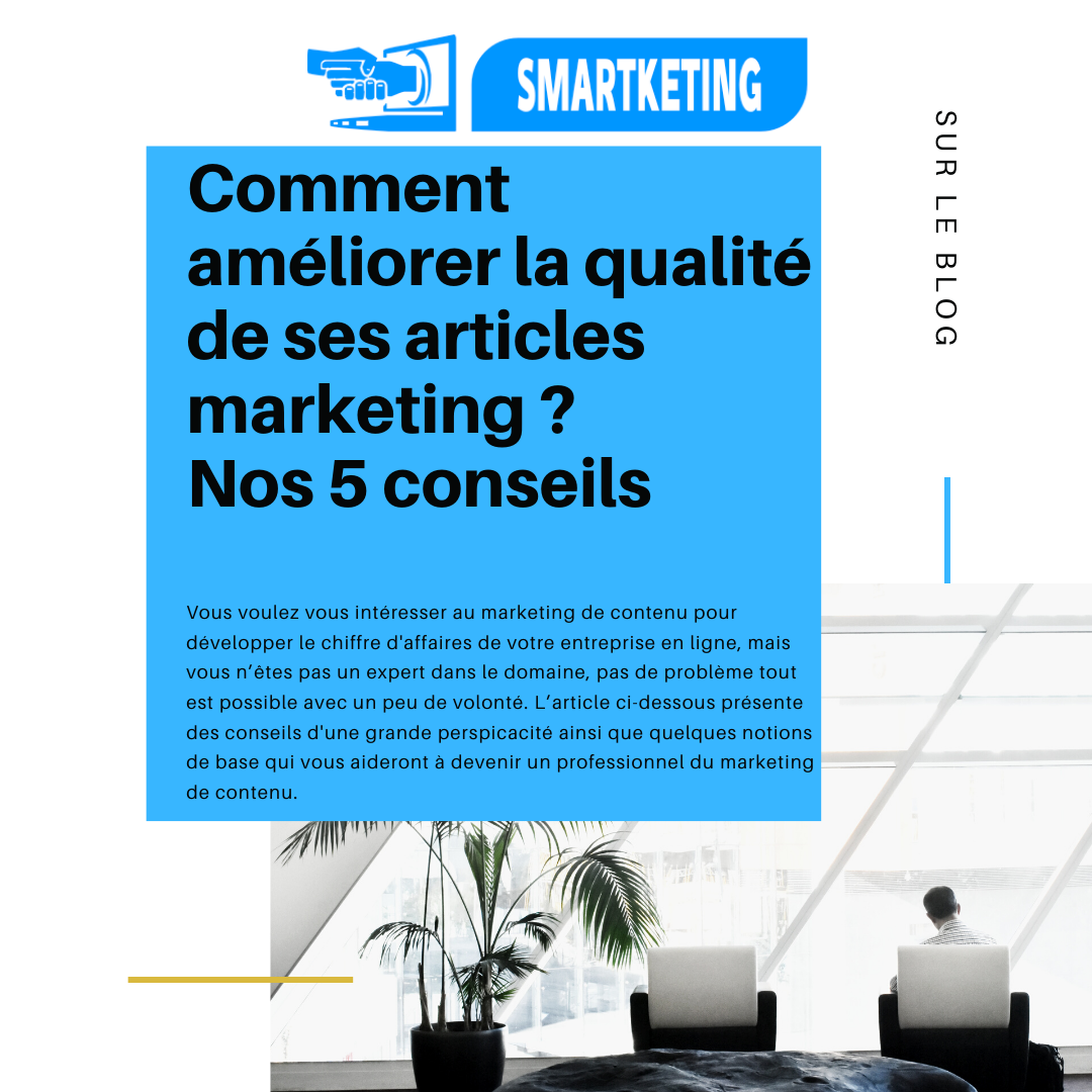 Comment améliorer la qualité de ses articles marketing ? Nos 5 conseils