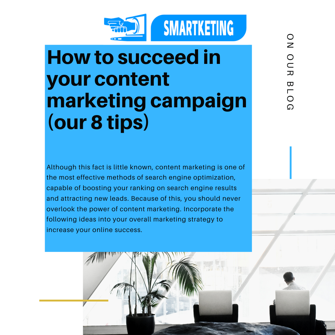 How to succeed in your content marketing campaign ? (our 8 tips)