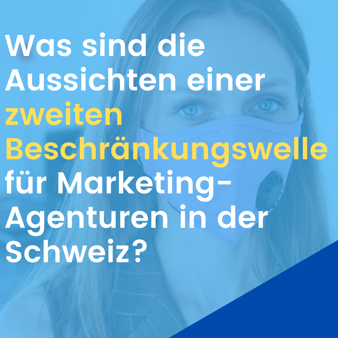 Was sind die Aussichten für eine zweite Beschränkungswelle für Marketingagenturen in der Schweiz?