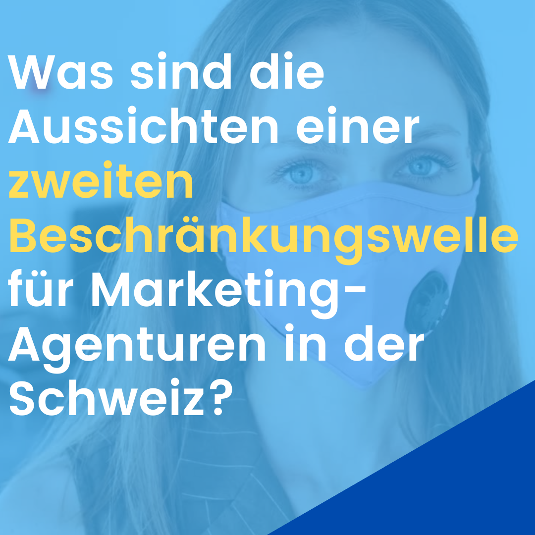 Was sind die Aussichten für eine zweite Beschränkungswelle für Marketingagenturen in der Schweiz? Was sind die Aussichten für eine zweite Beschränkungswelle für Marketingagenturen in der Schweiz?