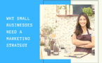 Why Small Businesses Need a Marketing Strategy and what should be in it...